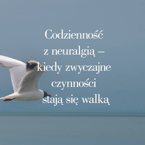 Codzienność z neuralgią — gdy zwykłe czynności bolą