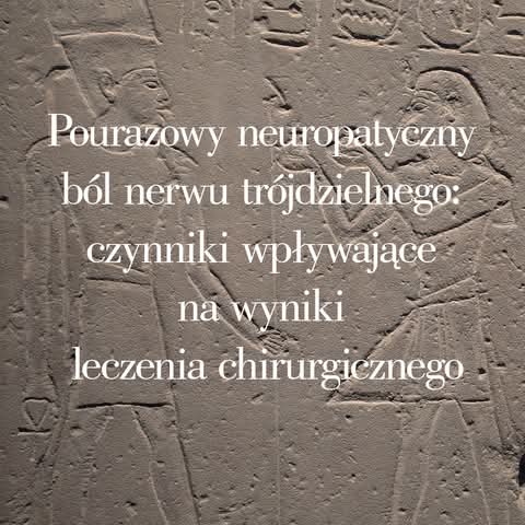 Pourazowa neuropatia trójdzielna — wyniki leczenia chirurgicznego