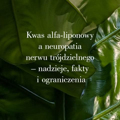 Kwas alfa-liponowy (ALA) a neuropatia nerwu trójdzielnego